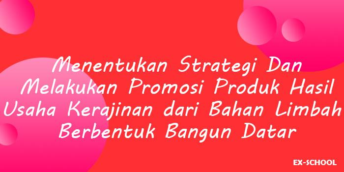 Menentukan Strategi Dan Melakukan Promosi Produk Hasil 