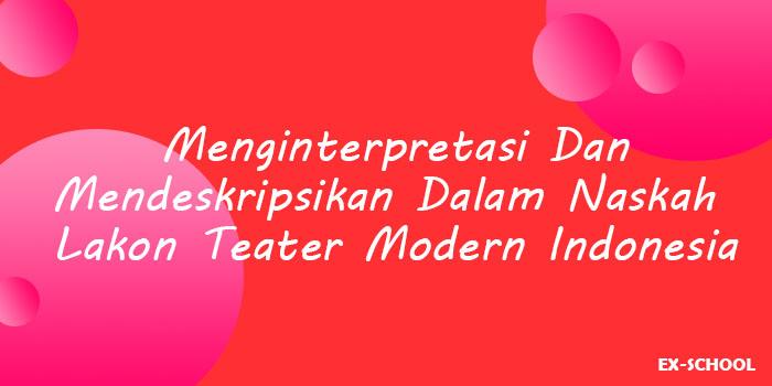 Menginterpretasi Dan Mendeskripsikan Dalam Naskah Lakon Teater Modern Indonesia